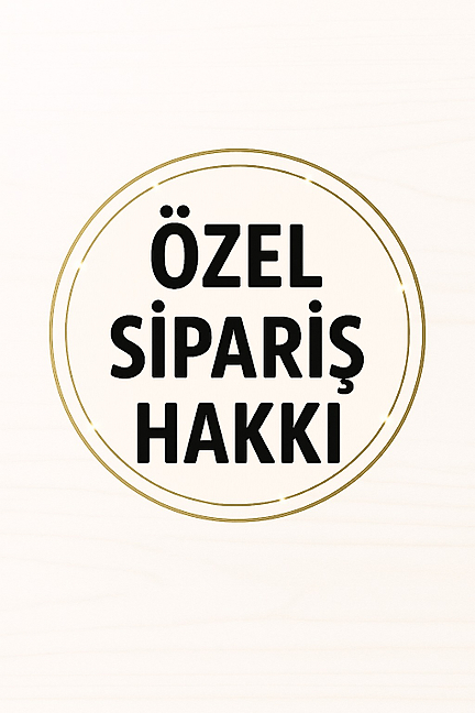 MRVE HANIM ÖZEL SİPARİŞİ (HAKKI BEY)