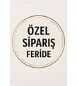 NİHAL HANIM ÖZEL SİPARİŞİ (FERİDE HANIM)