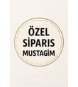 MUSTAGİM BEY MÜŞTERİSİ ÖZEL SİPARİŞİ