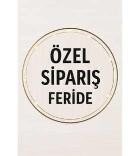 NİHAL HANIM ÖZEL SİPARİŞİ (FERİDE HANIM)